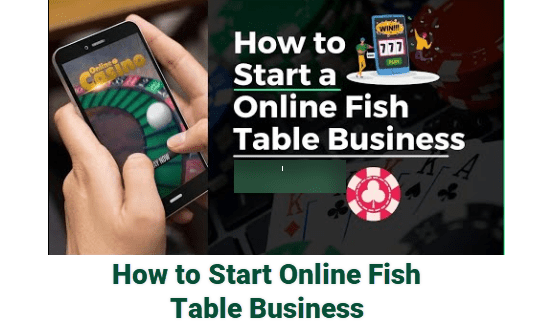 How to Start Online Fish Table Business – 10 Steps