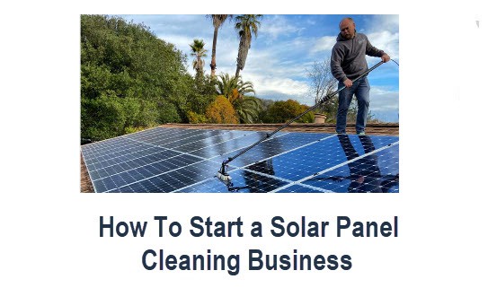 How to Start A Solar Panel Cleaning Business – 10 Easy Steps
