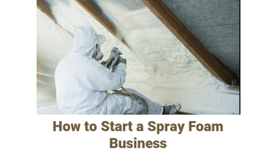 How to Start a Spray Foam Business – Easy Steps