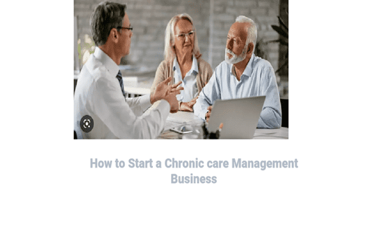 How To Start a Chronic Care Management Business